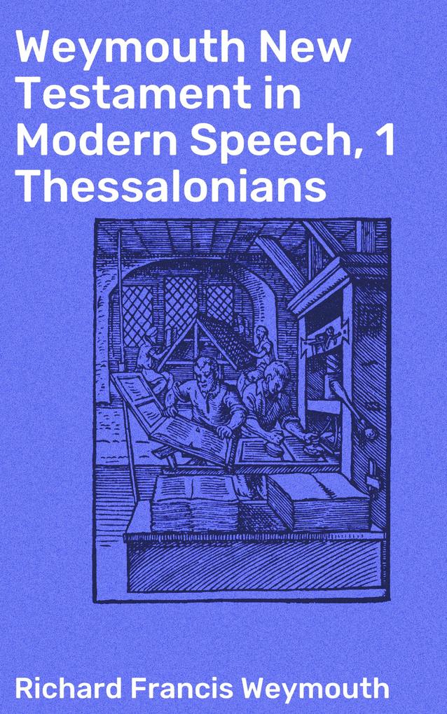Weymouth New Testament in Modern Speech 1 Thessalonians