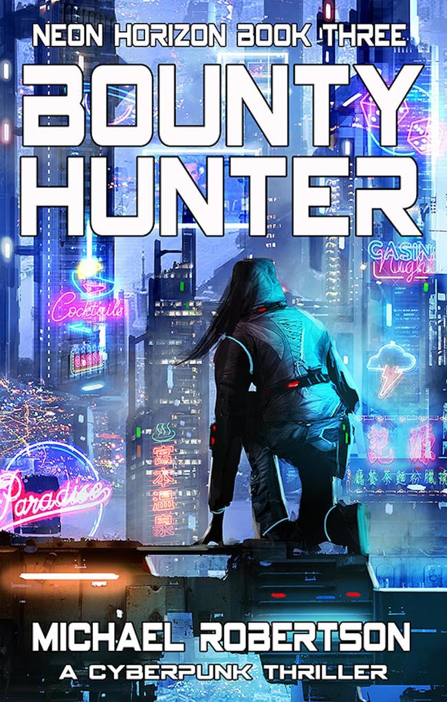 Bounty Hunter: A Cyberpunk Thriller (Neon Horizon #3)