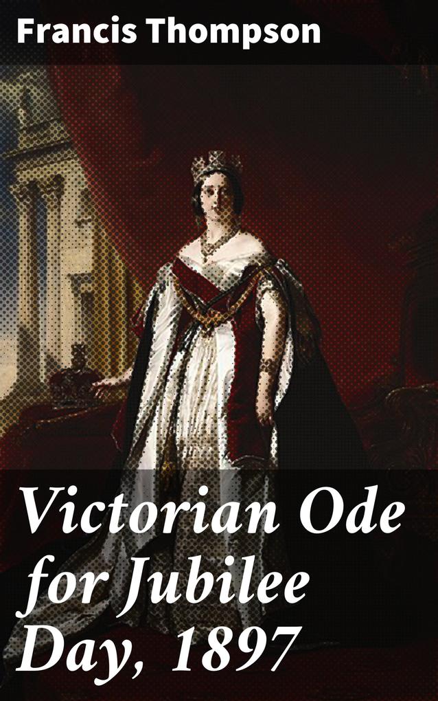 Victorian Ode for Jubilee Day 1897