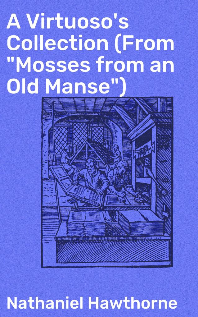 A Virtuoso‘s Collection (From Mosses from an Old Manse)