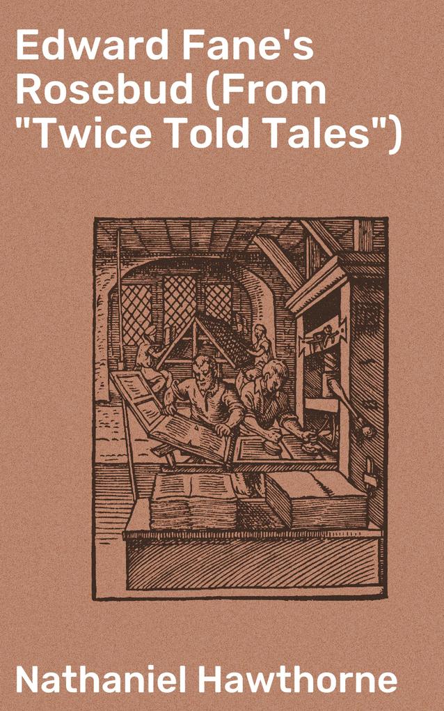 Edward Fane‘s Rosebud (From Twice Told Tales)
