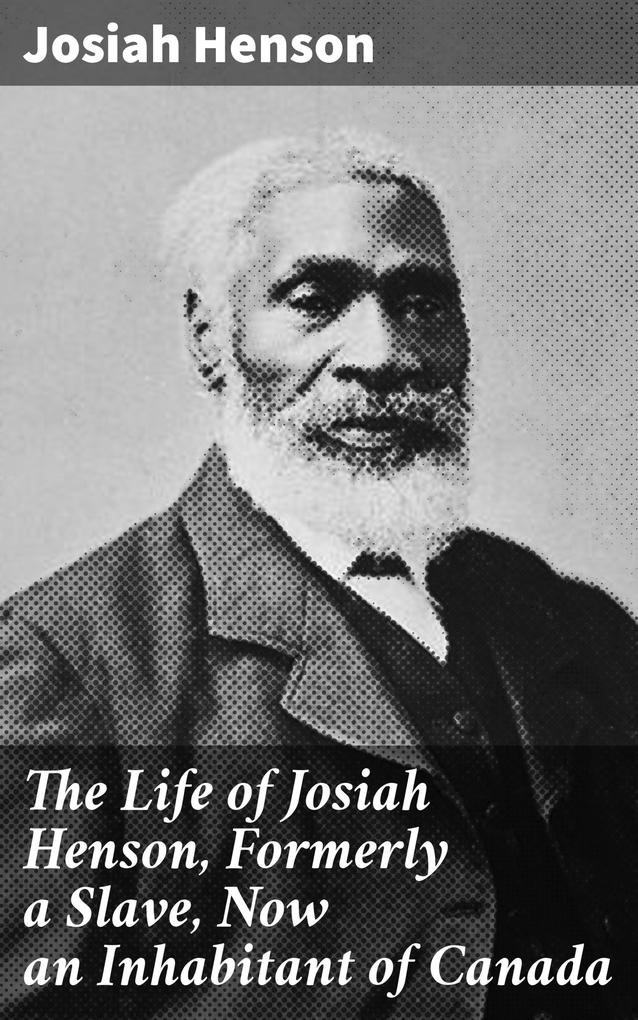 The Life of Josiah Henson Formerly a Slave Now an Inhabitant of Canada