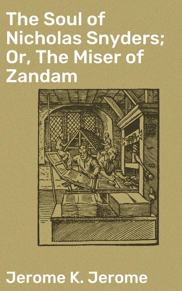 The Soul of Nicholas Snyders; Or The Miser of Zandam
