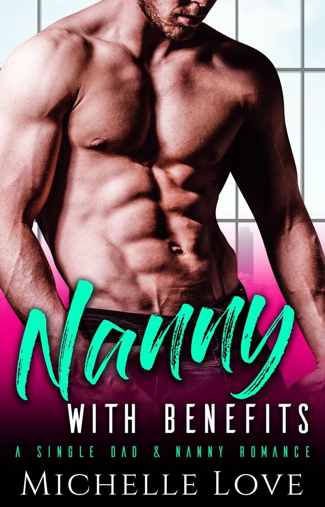 Nanny with Benefits: A Single Dad & Nanny Romance