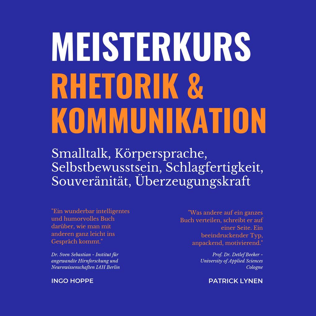 Meisterkurs Rhetorik & Kommunikation (Smalltalk Körpersprache Selbstbewusstsein Schlagfertigkeit Souveränität Überzeugungskraft)
