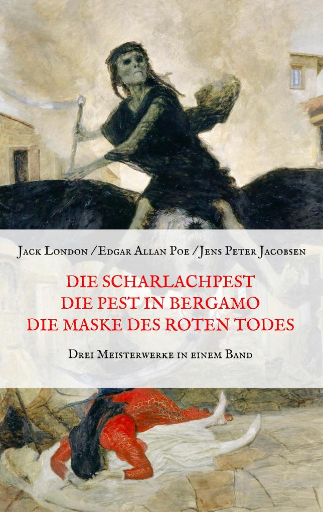 Die Scharlachpest Die Pest in Bergamo Die Maske des Roten Todes - Drei Meisterwerke in einem Band