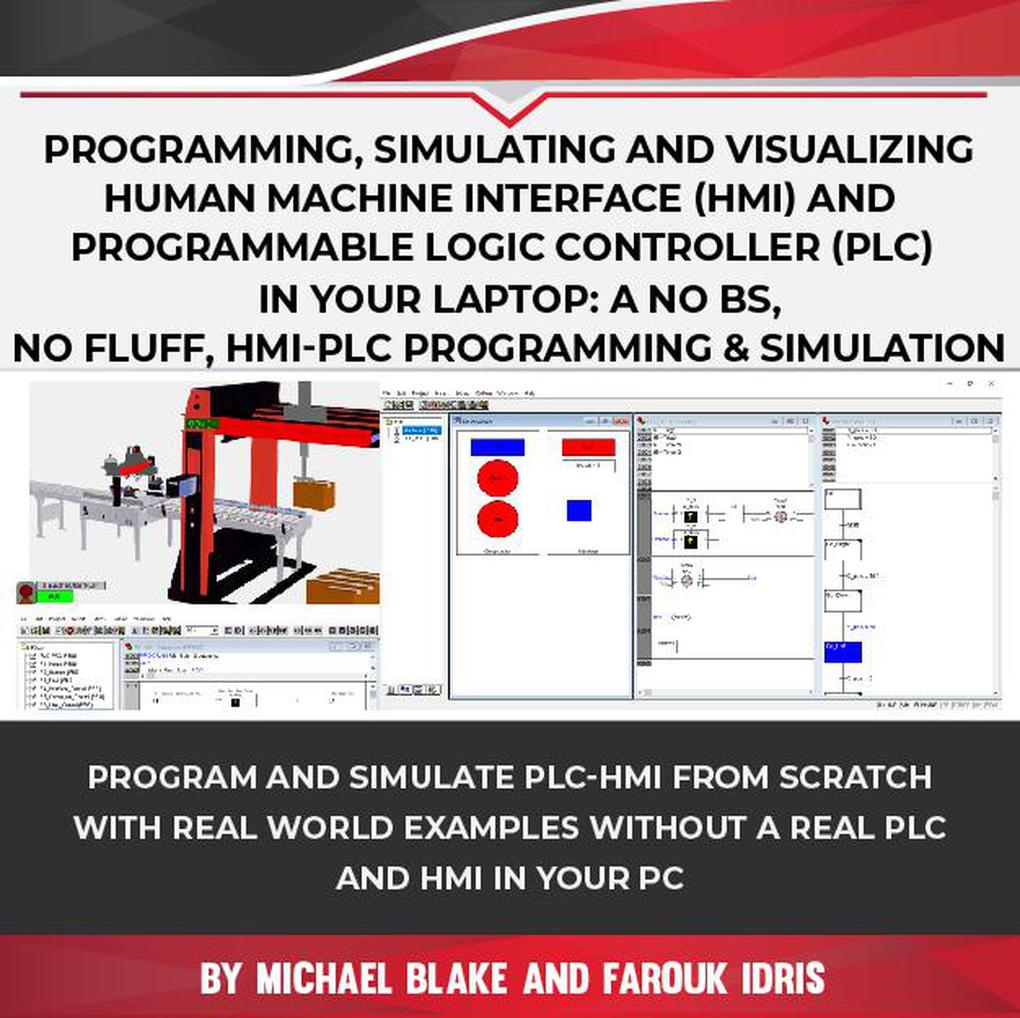 Programming Simulating and Visualizing Human Machine Interface (HMI) and Programmable Logic Controller (PLC) In Your Laptop: A No Bs No Fluff HMI-PLC Programming & Simulation