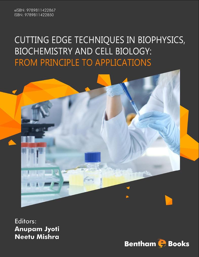 Cutting Edge Techniques in Biophysics Biochemistry and Cell Biology: From Principle to Applications