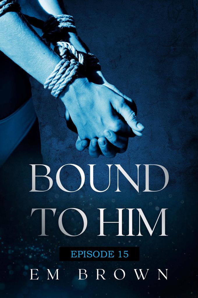 Bound to Him - Episode 15