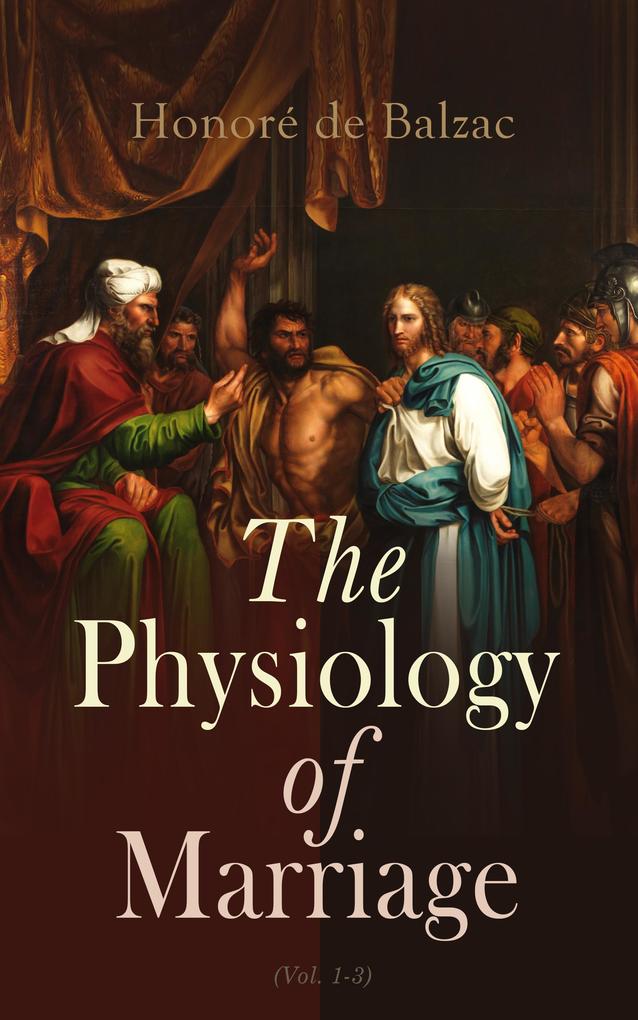 The Physiology of Marriage (Vol. 1-3)