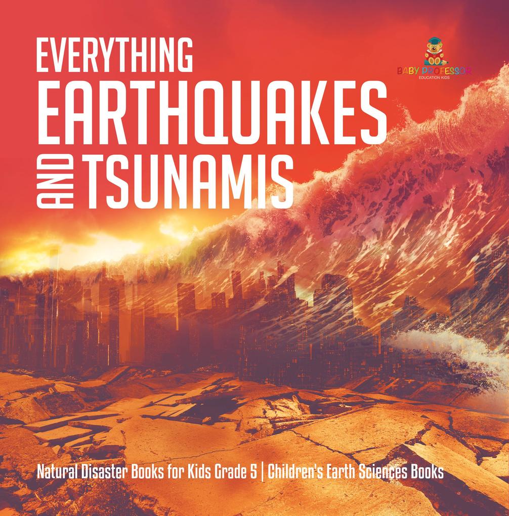 Everything Earthquakes and Tsunamis | Natural Disaster Books for Kids Grade 5 | Children‘s Earth Sciences Books