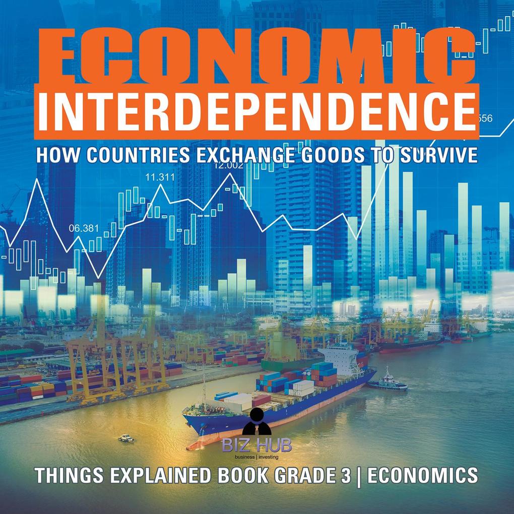 Economic Interdependence : How Countries Exchange Goods to Survive | Things Explained Book Grade 3 | Economics