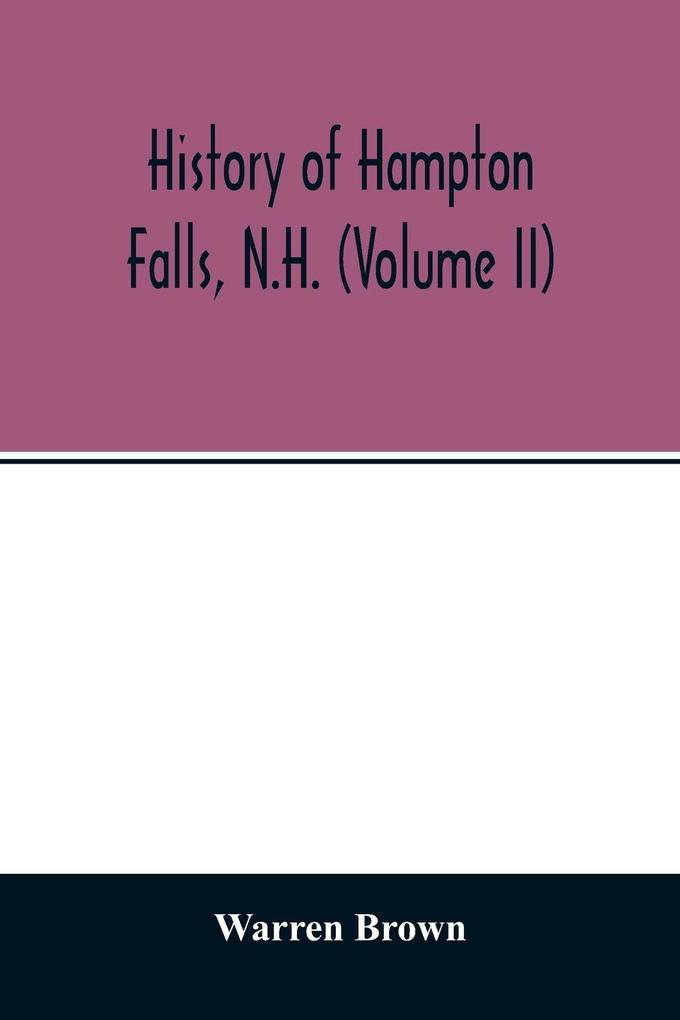 History of Hampton Falls N.H. (Volume II) Containing the Church History and many other things not previously recorded