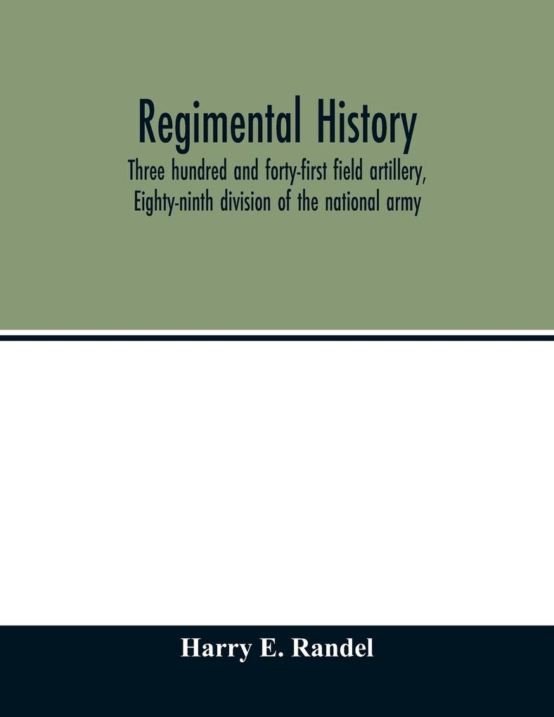 Regimental history Three hundred and forty-first field artillery Eighty-ninth division of the national army