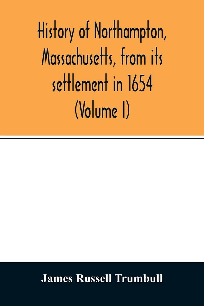 History of Northampton Massachusetts from its settlement in 1654 (Volume I)