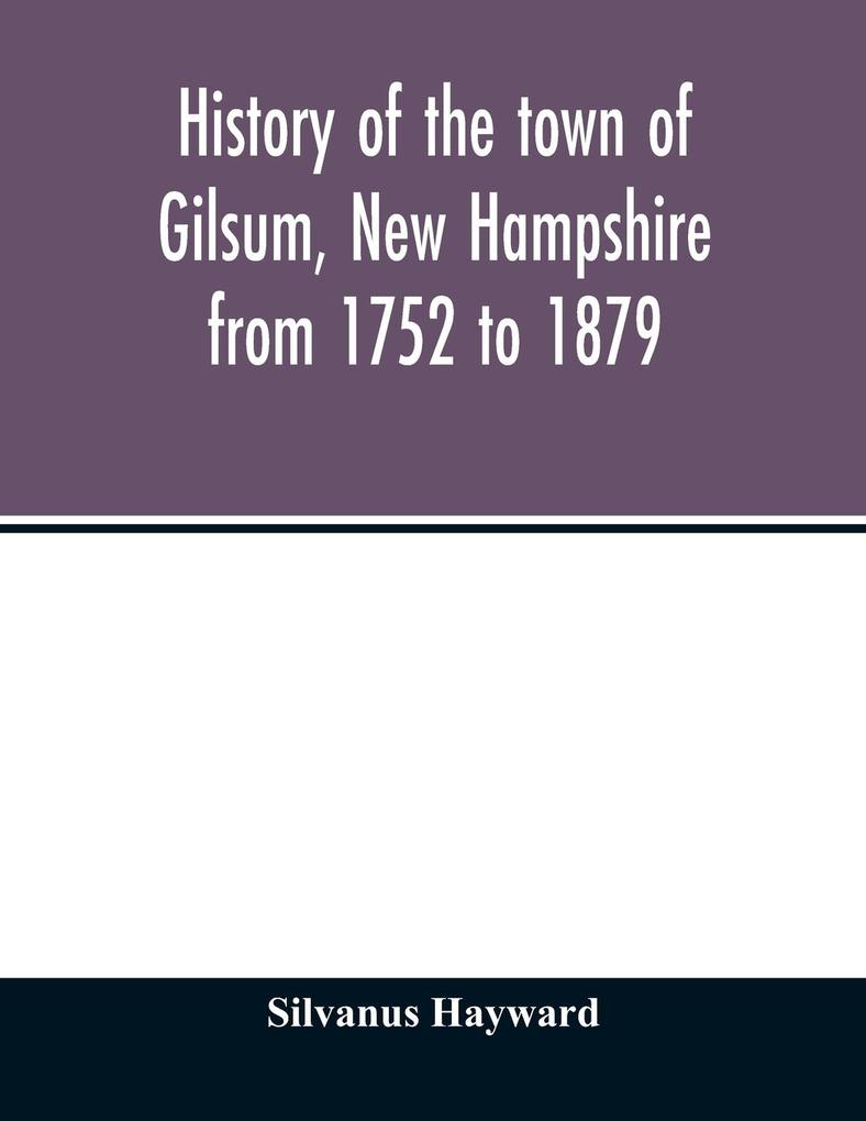 History of the town of Gilsum New Hampshire from 1752 to 1879