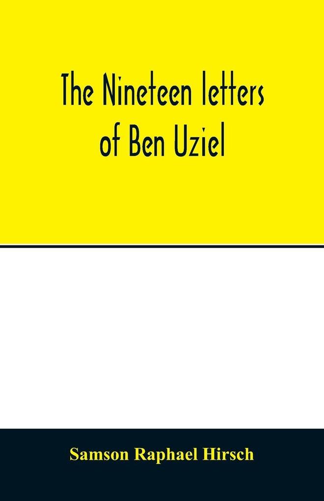 The nineteen letters of Ben Uziel being a spiritual presentation of the principles of Judaism