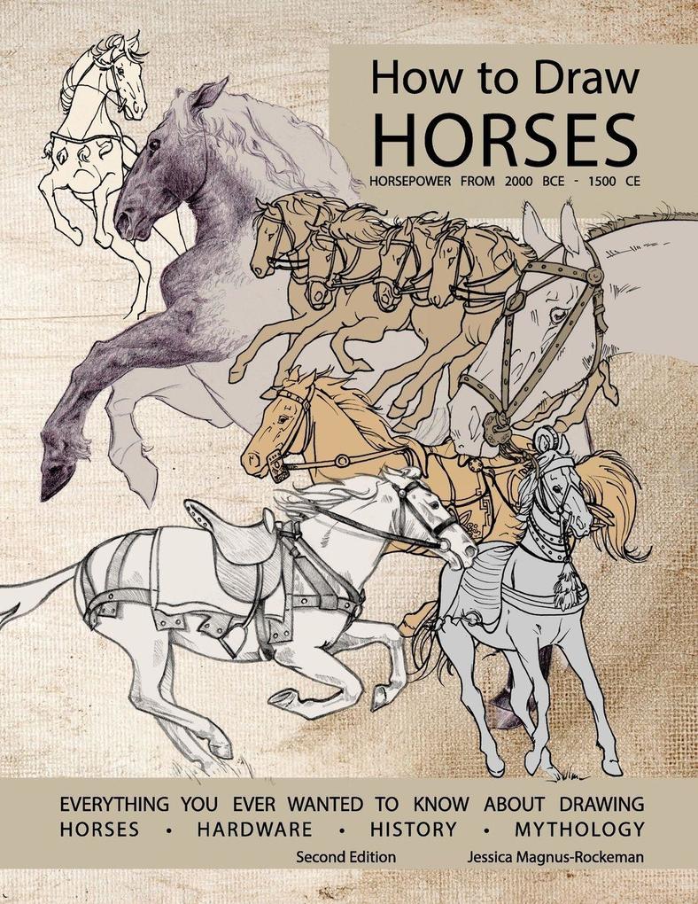 How to Draw Horses Everything You Ever Wanted to Know About Drawing Horses Hardware History and Mythology