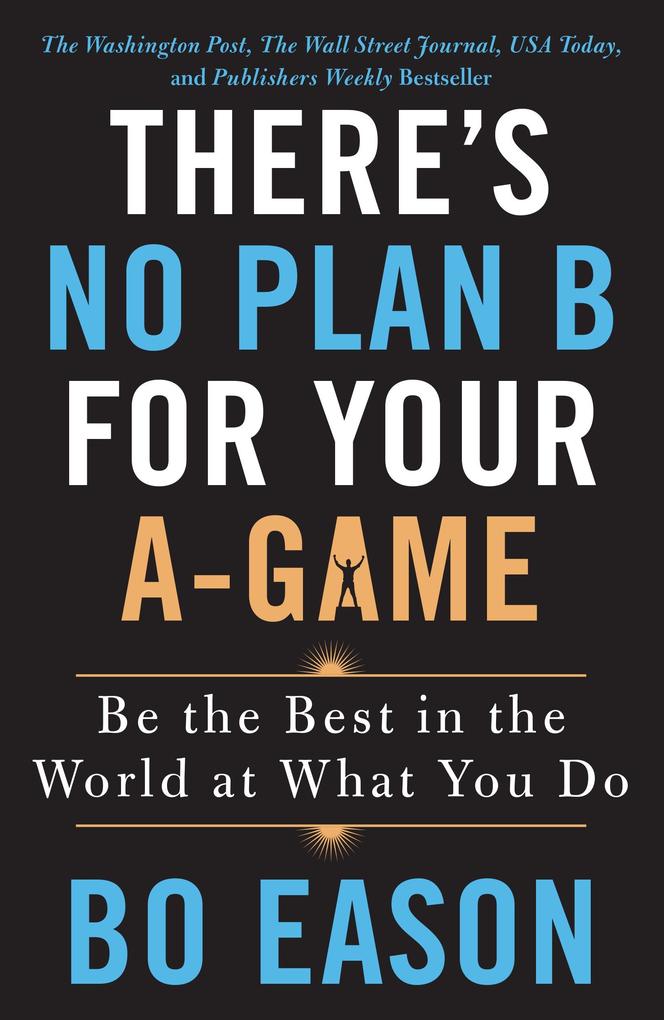 There‘s No Plan B for Your A-Game