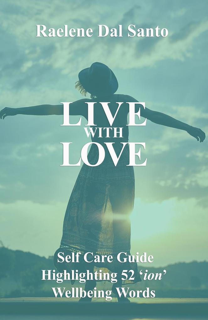 Live with Love: Self Care Guide Highlighting 52 ‘ion‘ Wellbeing Words