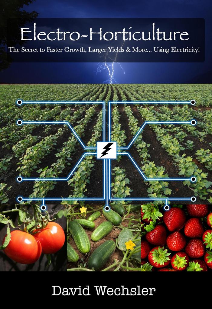 Electro-Horticulture: The Secret to Faster Growth Larger Yields and More... Using Electricity!