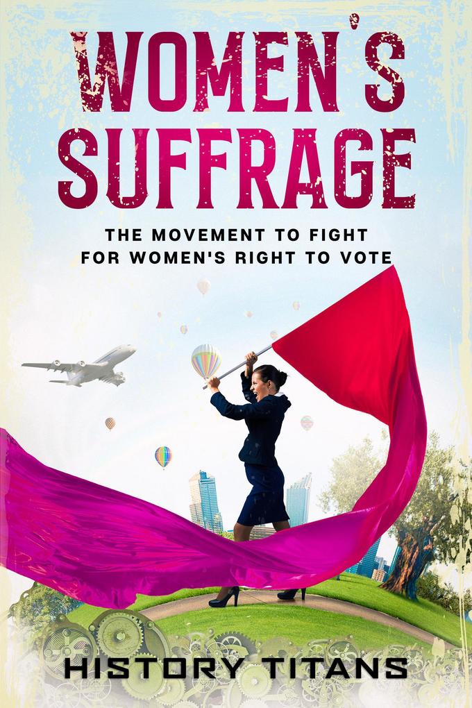 Women‘s Suffrage: The Movement to Fight for Women‘s Right to Vote