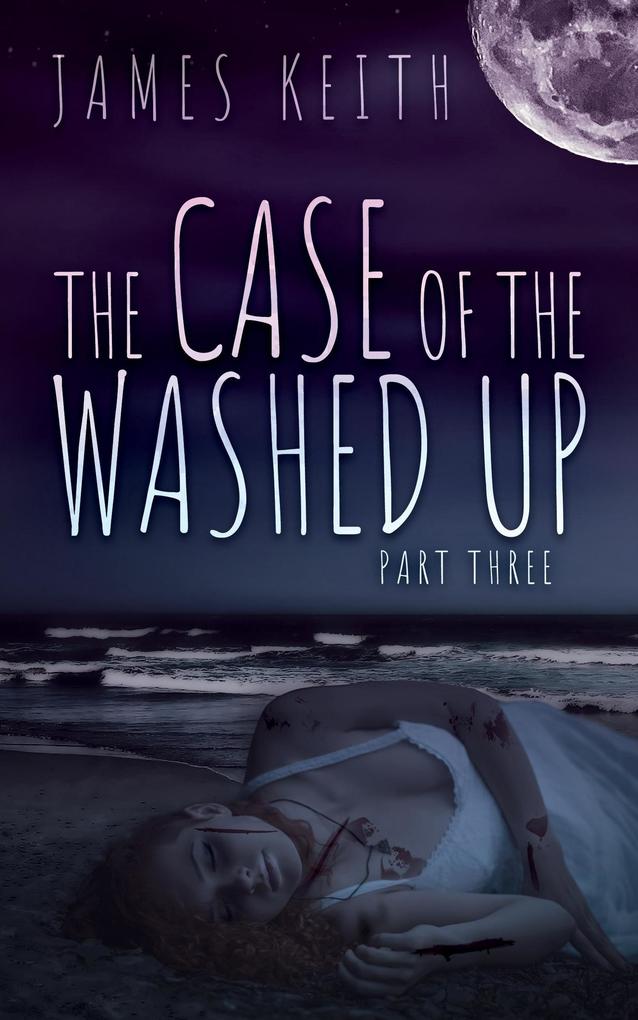 The Case of the Washed Up Part Three