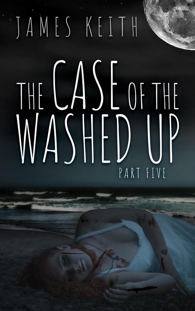 The Case of the Washed Up Part Five