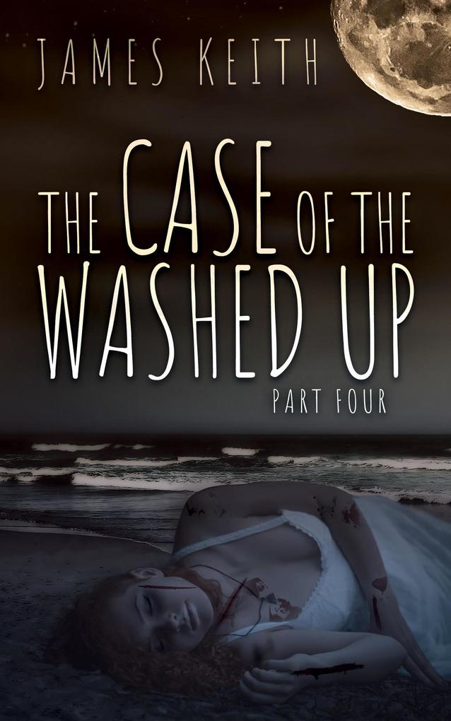 The Case of the Washed Up Part Four