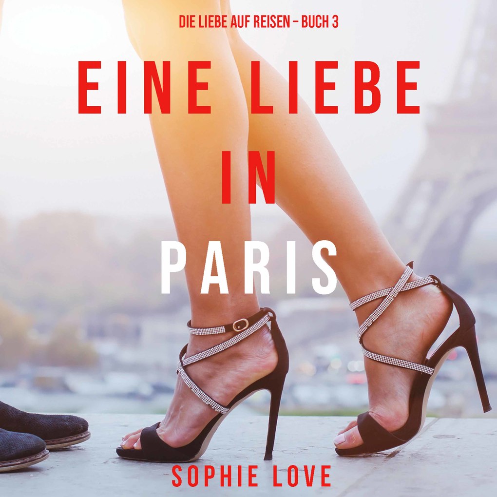 Eine Liebe in Paris (Die Liebe auf Reisen ‘ Band 3)
