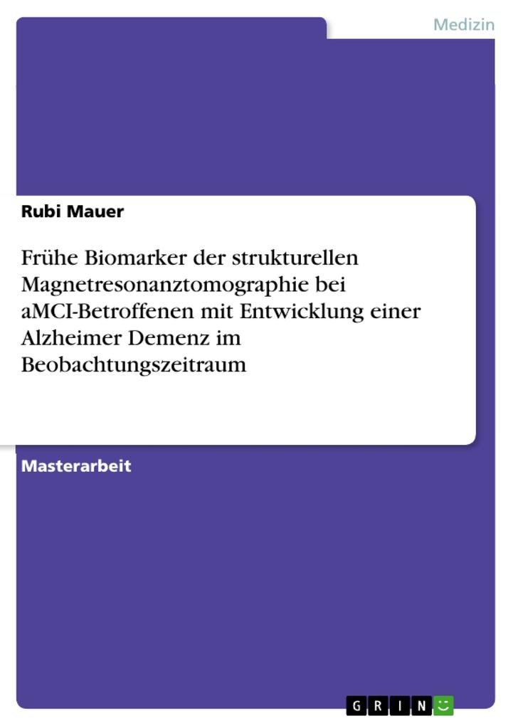 Frühe Biomarker der strukturellen Magnetresonanztomographie bei aMCI-Betroffenen mit Entwicklung einer Alzheimer Demenz im Beobachtungszeitraum