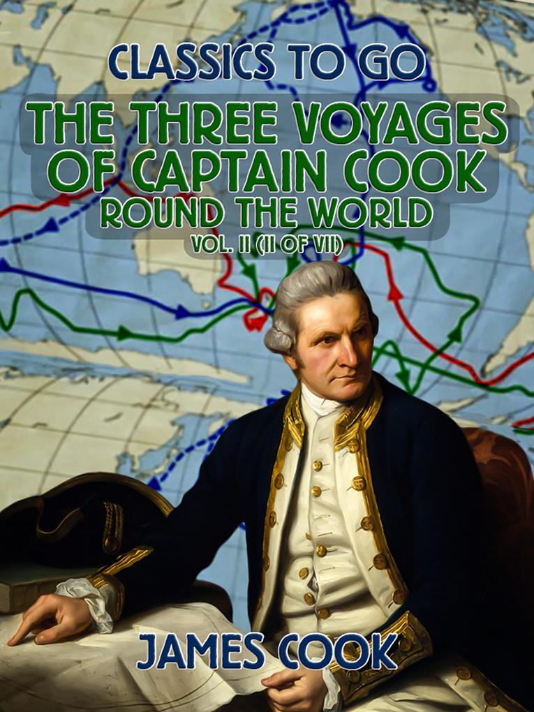 The Three Voyages of Captain Cook Round the World Vol. II (of VII)