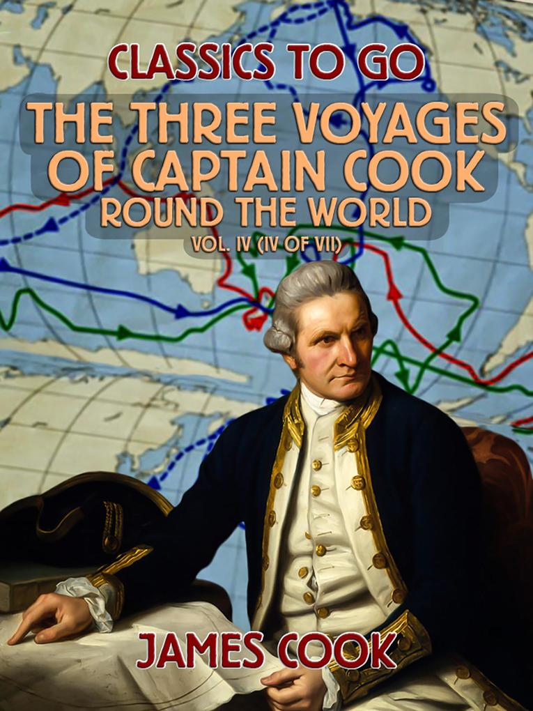 The Three Voyages of Captain Cook Round the World Vol. IV (of VII)