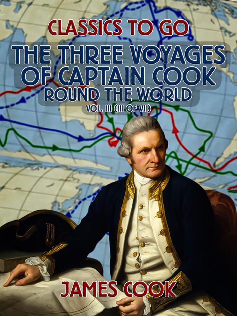 The Three Voyages of Captain Cook Round the World Vol. III (of VII)