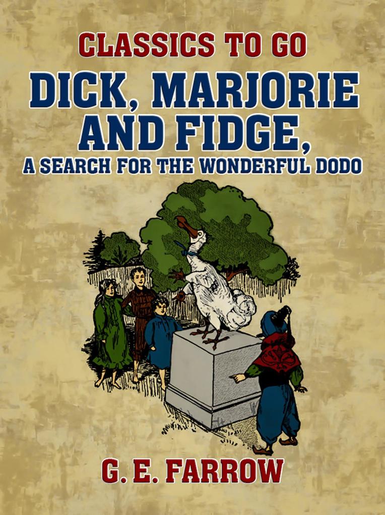 Dick Marjorie and Fidge A Search for the Wonderful Dodo