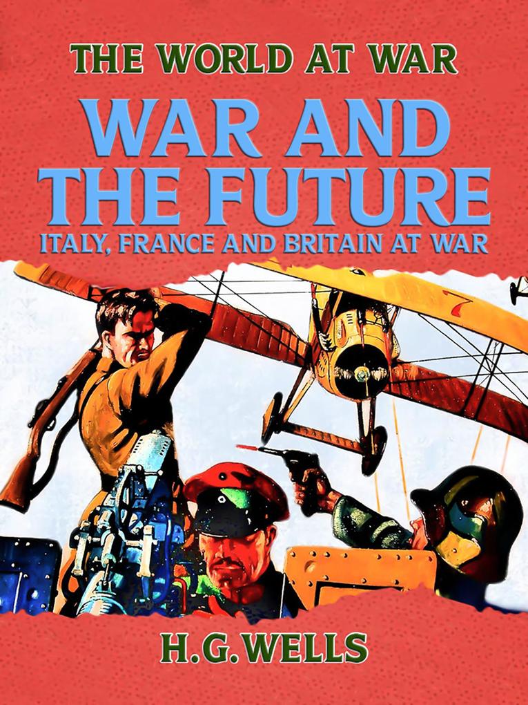 War and the Future: Italy France and Britain at War