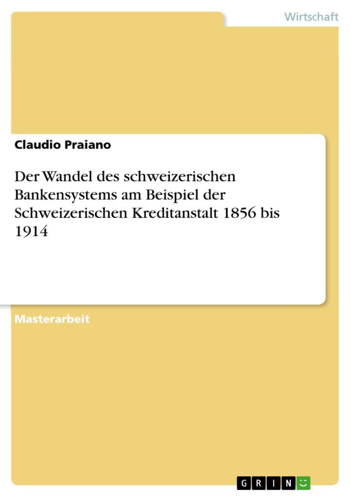 Der Wandel des schweizerischen Bankensystems am Beispiel der Schweizerischen Kreditanstalt 1856 bis 1914
