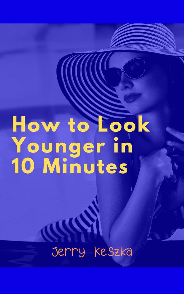 How to Look Younger in 10 Minutes