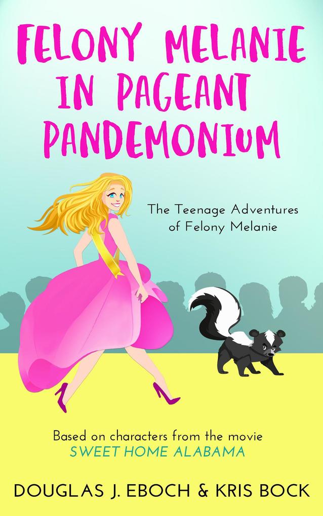 Felony Melanie in Pageant Pandemonium: A Sweet Home Alabama novel (The Teenage Adventures of Felony Melanie #1)