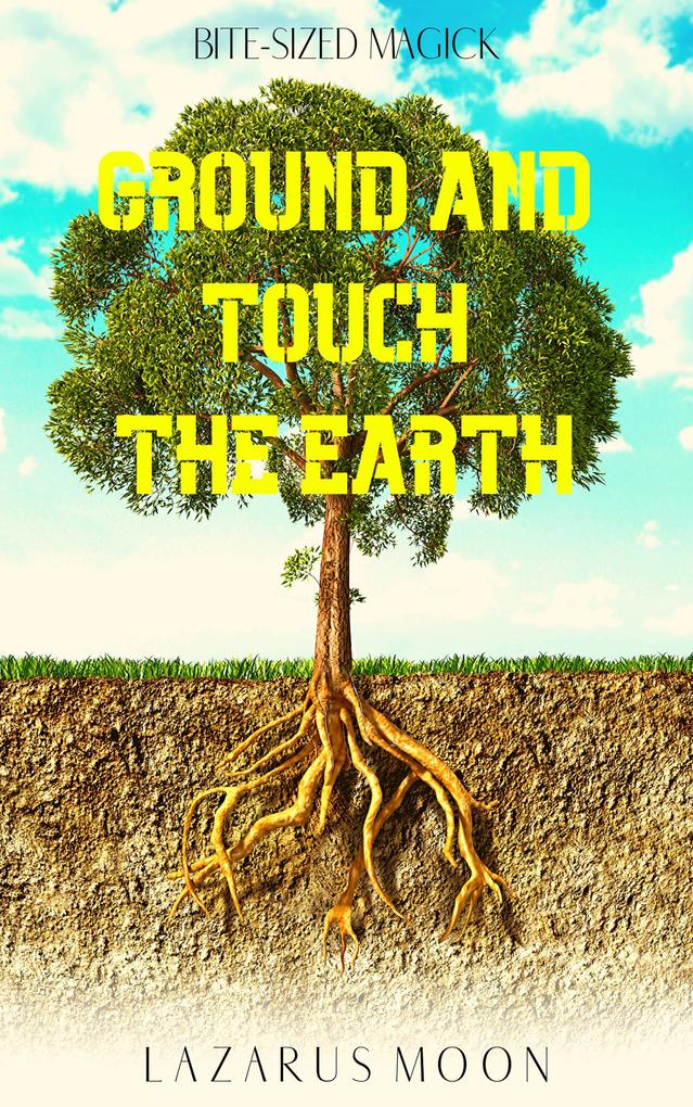 Ground and Touch the Earth (Bite-Sized Magick #5)