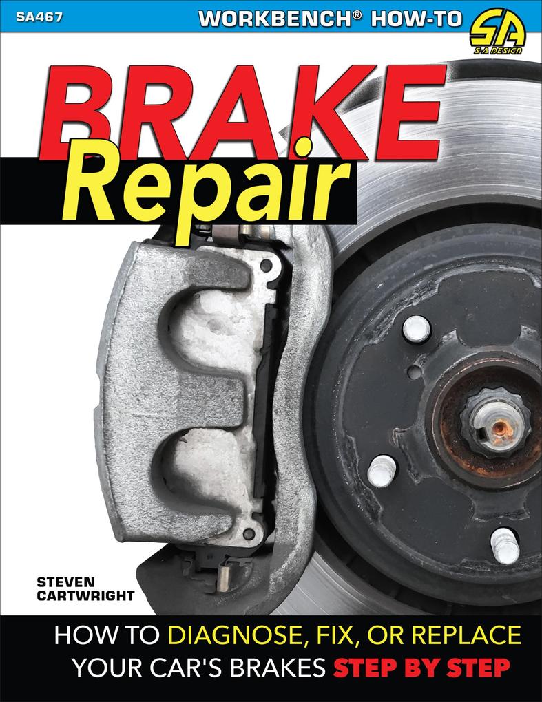 Brake Repair: How to Diagnose Fix or Replace Your Car‘s Brakes Step-By-Step