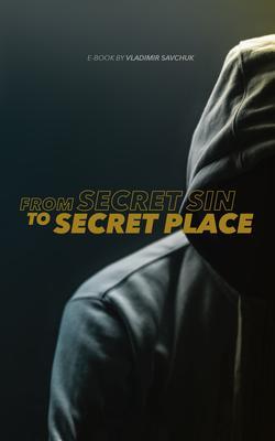 From Secret Sin to Secret Place