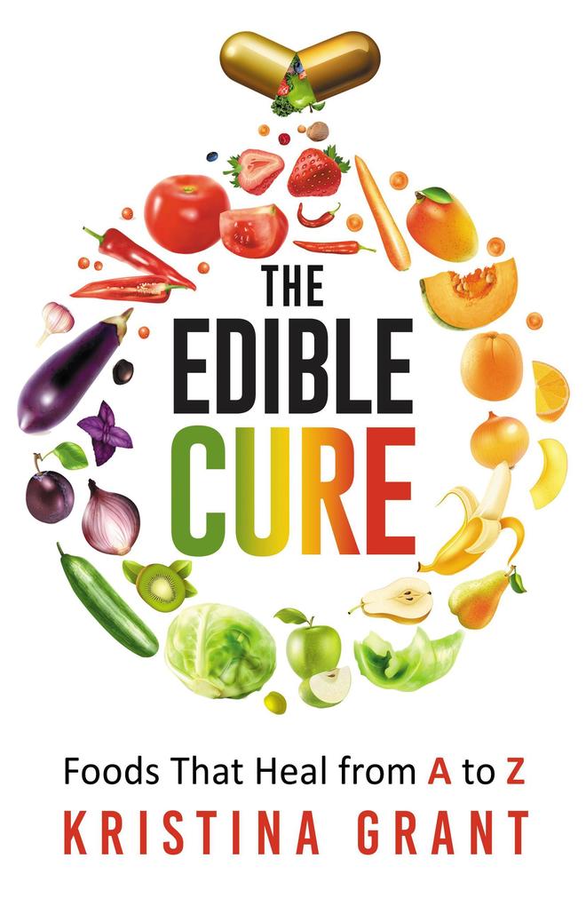 The Edible Cure: Foods That Heal from A to Z