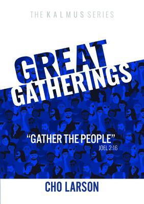 Great Gatherings: Gather the People (Joel 2