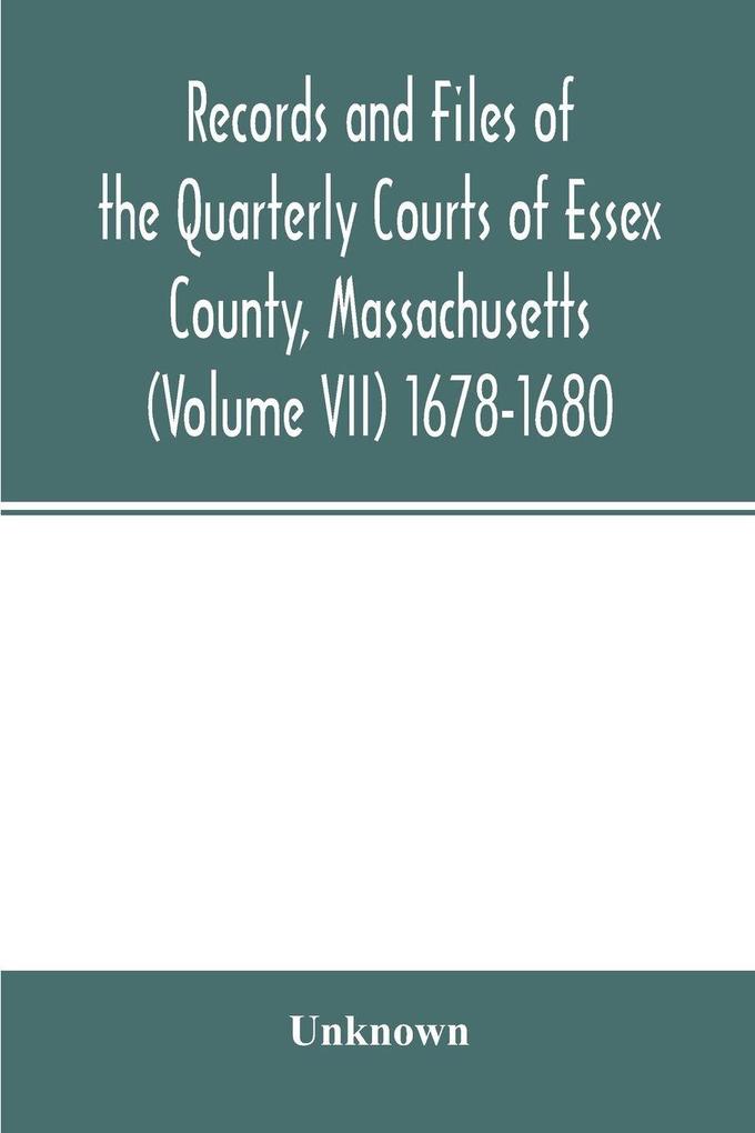 Records and files of the Quarterly Courts of Essex County Massachusetts (Volume VII) 1678-1680