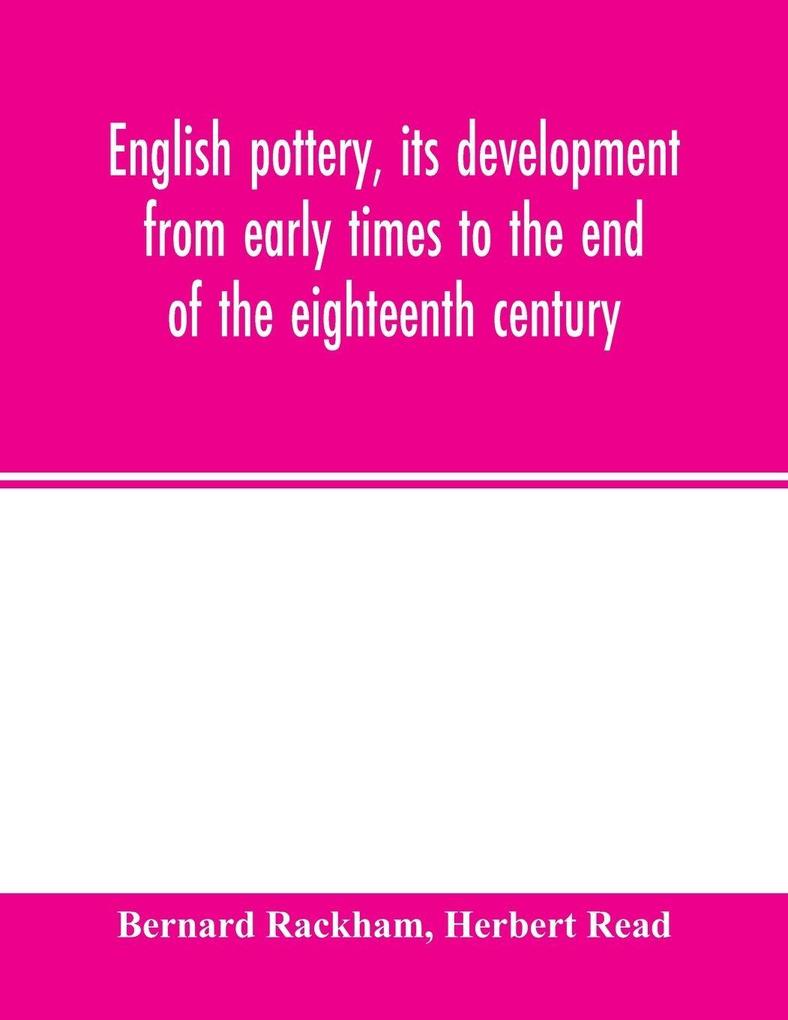 English pottery its development from early times to the end of the eighteenth century