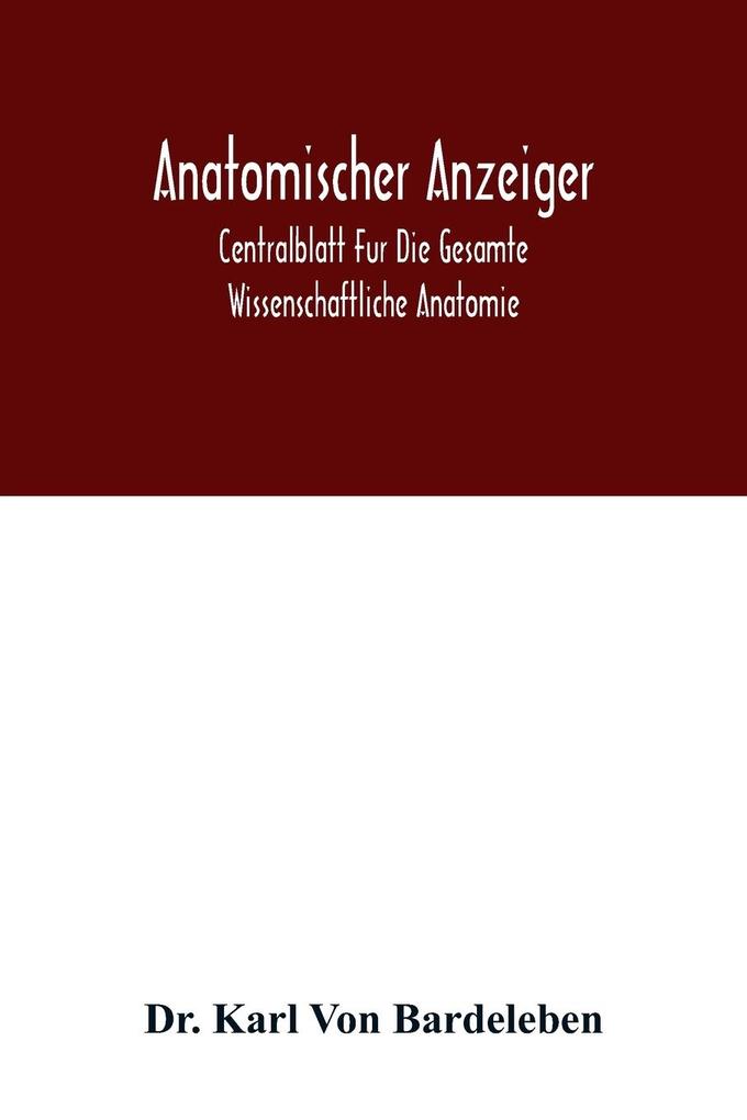 Anatomischer Anzeiger; Centralblatt Fur Die Gesamte Wissenschaftliche Anatomie. Amtliches organ der Anatomischen Gesellschaft. 49.Band