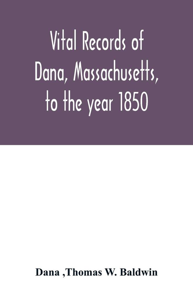 Vital records of Dana Massachusetts to the year 1850