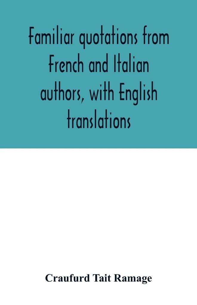 Familiar quotations from French and Italian authors with English translations