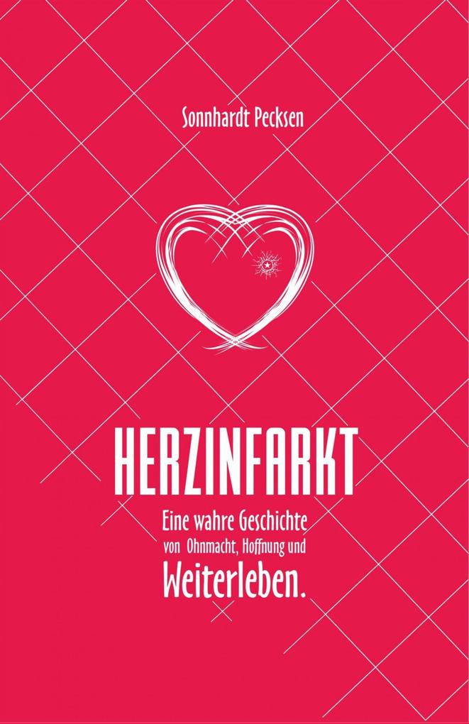 Herzinfarkt - Eine wahre Geschichte von Ohnmacht Hoffnung und Weiterleben